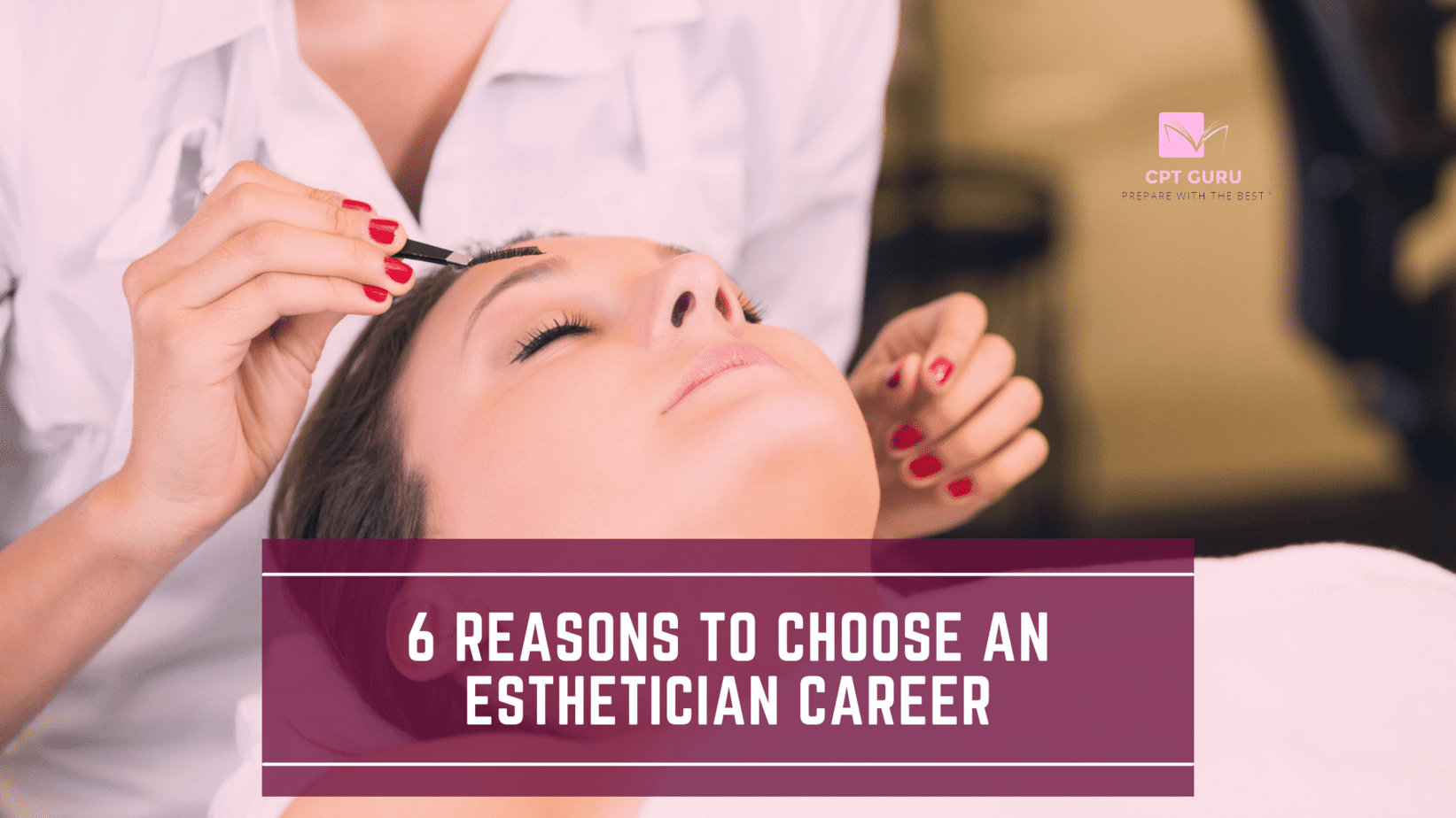 6 Reasons to Choose an Esthetician Career