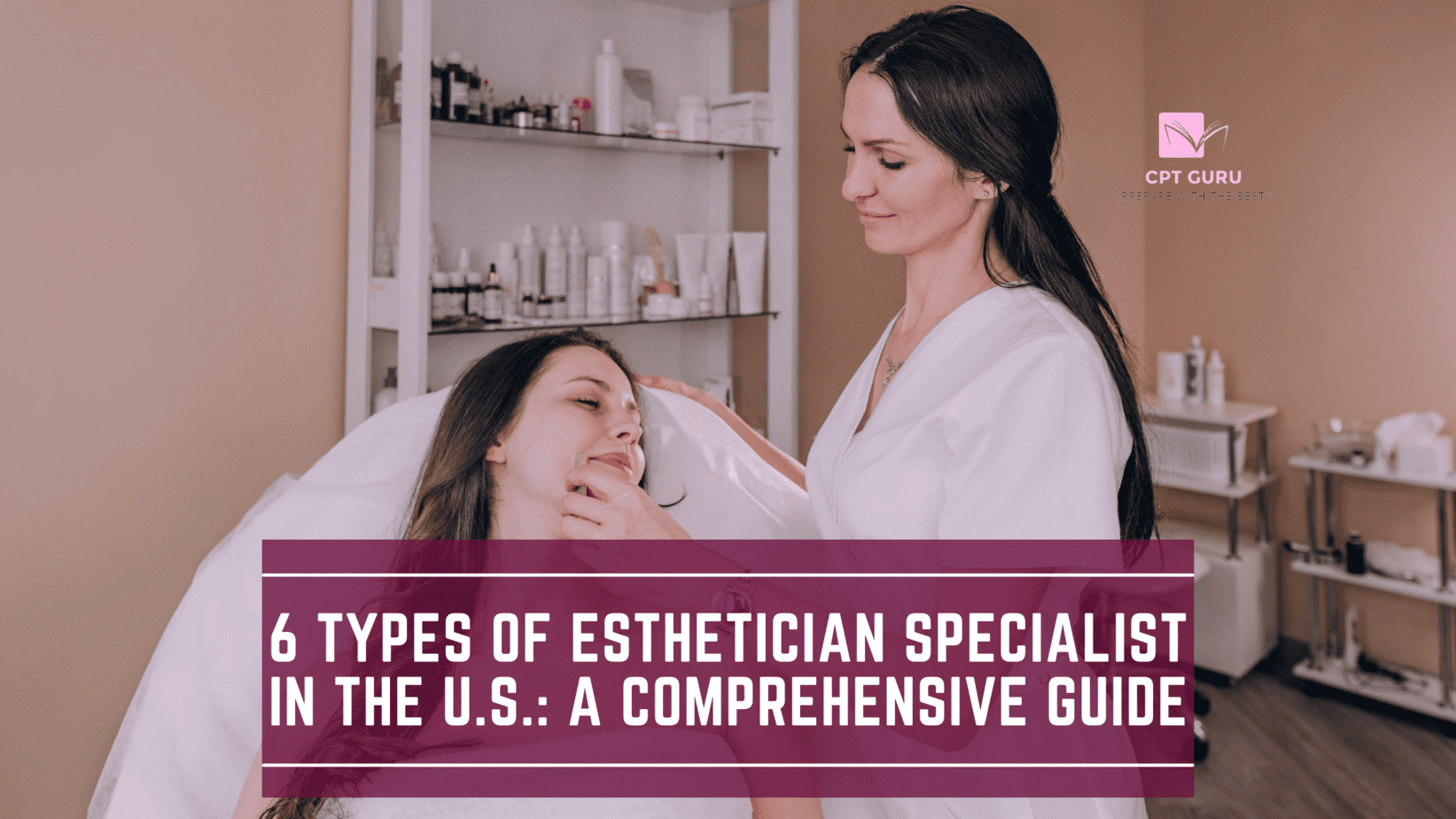 6 Types of Esthetician Specialist in the U.S.: A Comprehensive Guide